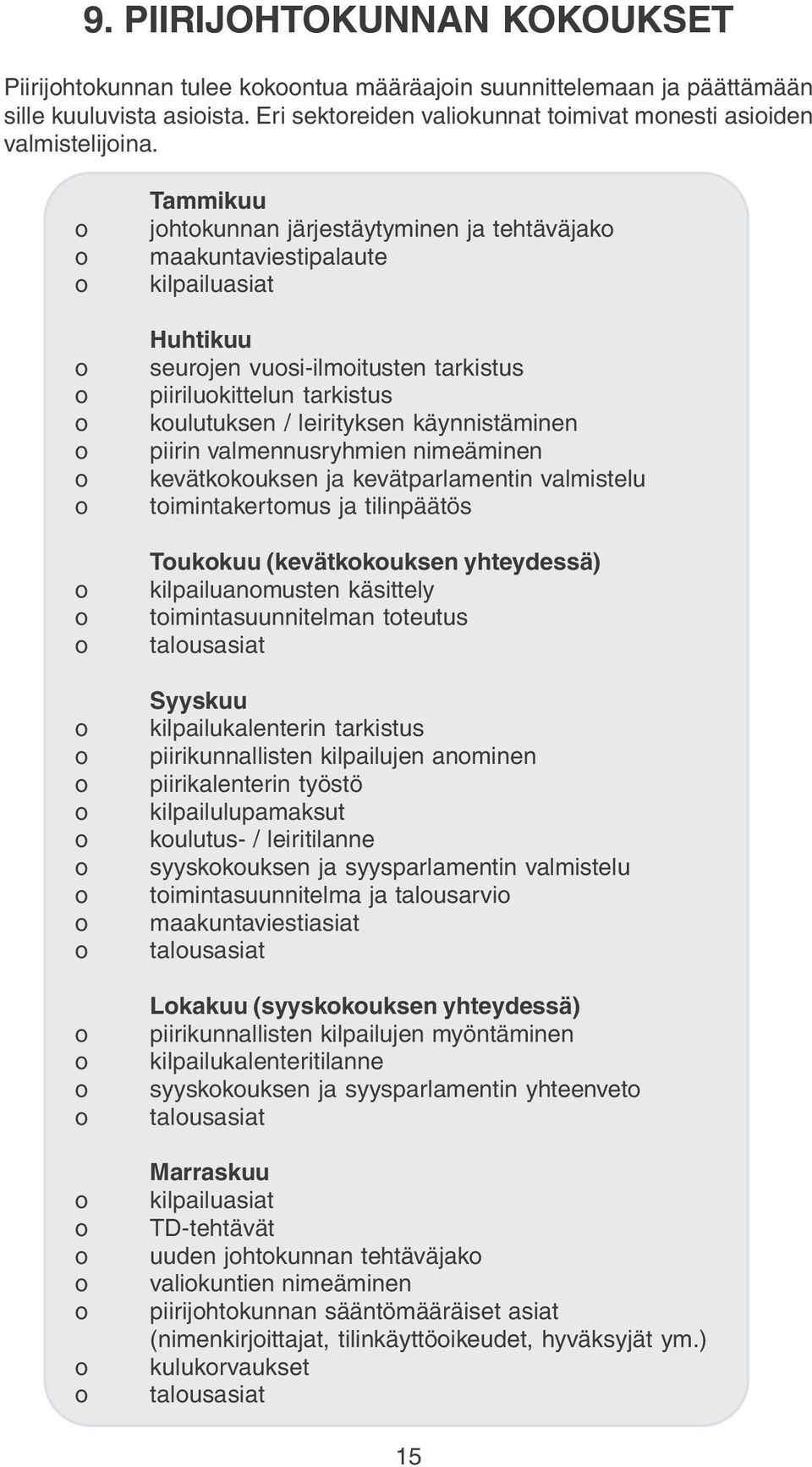 piirin valmennusryhmien nimeäminen kevätkkuksen ja kevätparlamentin valmistelu timintakertmus ja tilinpäätös Tukkuu (kevätkkuksen yhteydessä) kilpailuanmusten käsittely timintasuunnitelman tteutus