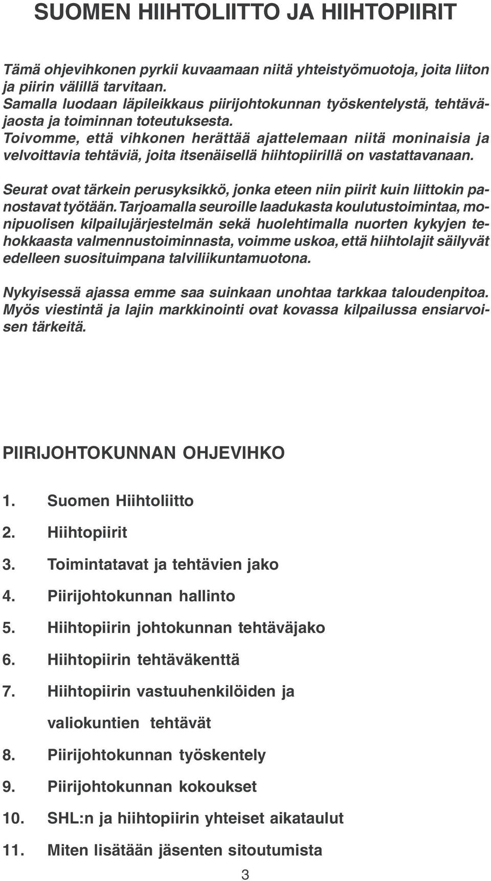 Tivmme, että vihknen herättää ajattelemaan niitä mninaisia ja velvittavia tehtäviä, jita itsenäisellä hiihtpiirillä n vastattavanaan.