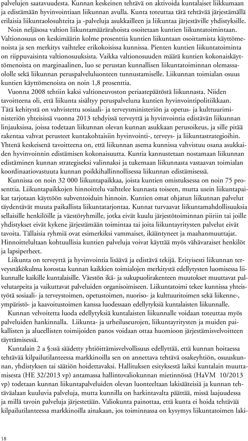 Noin neljäsosa valtion liikuntamäärärahoista osoitetaan kuntien liikuntatoimintaan.