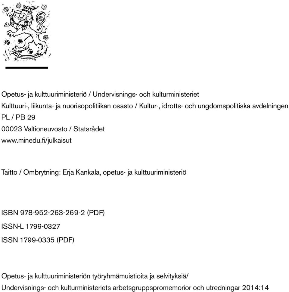 fi/julkaisut Taitto / Ombrytning: Erja Kankala, opetus- ja kulttuuriministeriö ISBN 978-952-263-269-2 (PDF) ISSN-L 1799-0327 ISSN