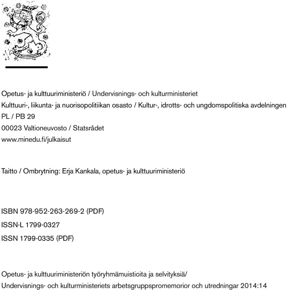 fi/julkaisut Taitto / Ombrytning: Erja Kankala, opetus- ja kulttuuriministeriö ISBN 978-952-263-269-2 (PDF) ISSN-L 1799-0327 ISSN
