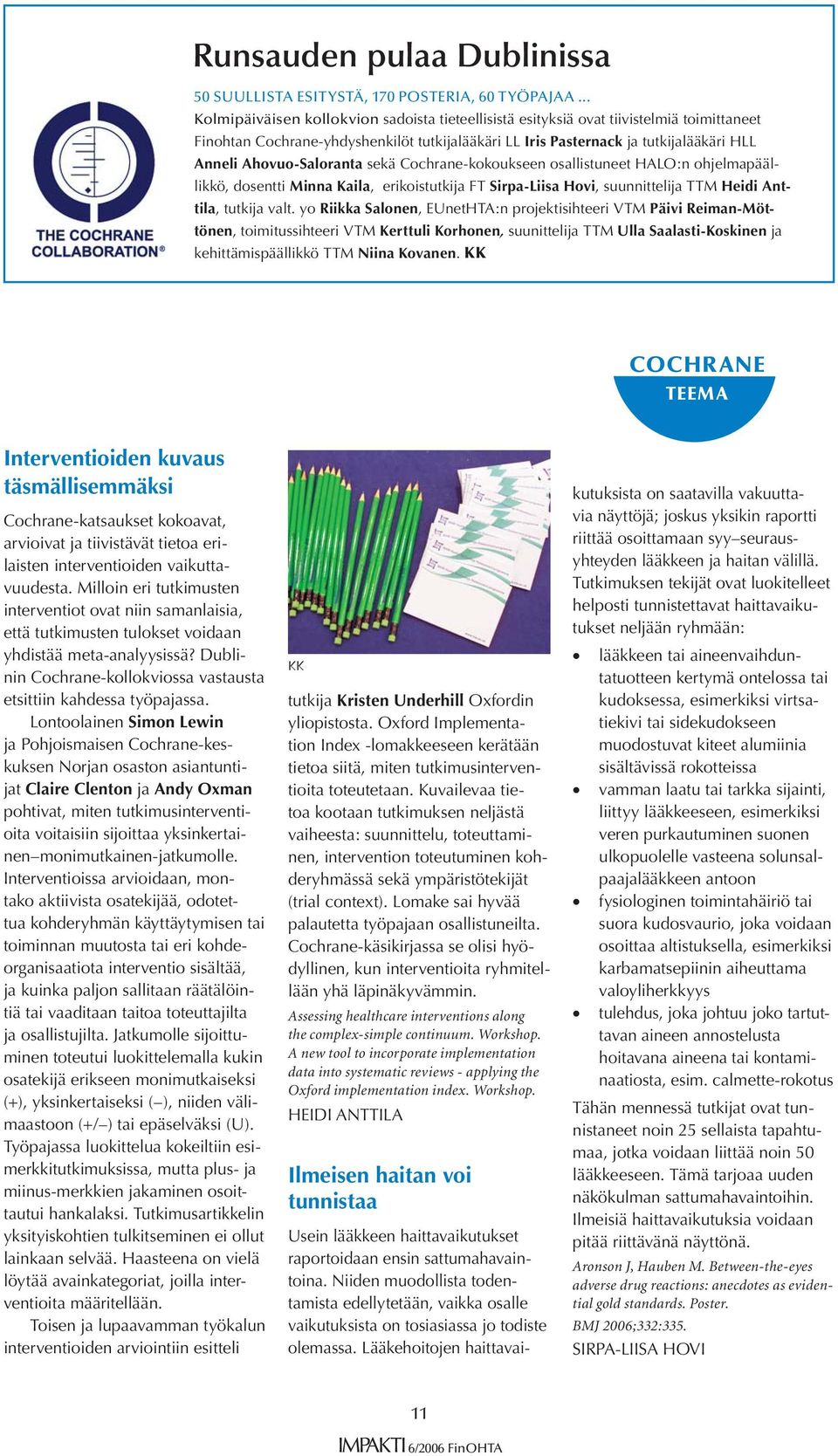 Ahovuo-Saloranta sekä Cochrane-kokoukseen osallistuneet HALO:n ohjelmapäällikkö, dosentti Minna Kaila, erikoistutkija FT Sirpa-Liisa Hovi, suunnittelija TTM Heidi Anttila, tutkija valt.