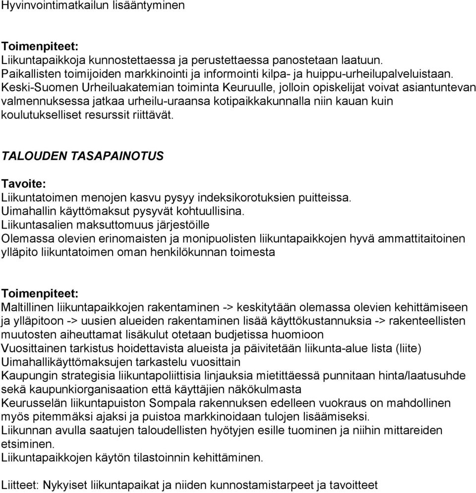 riittävät. TALOUDEN TASAPAINOTUS Liikuntatoimen menojen kasvu pysyy indeksikorotuksien puitteissa. Uimahallin käyttömaksut pysyvät kohtuullisina.