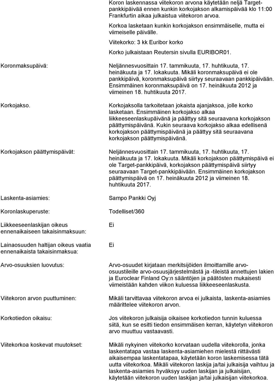 tammikuuta, 17. huhtikuuta, 17. heinäkuuta ja 17. lokakuuta. Mikäli koronmaksupäivä ei ole pankkipäivä, koronmaksupäivä siirtyy seuraavaan pankkipäivään. Ensimmäinen koronmaksupäivä on 17.