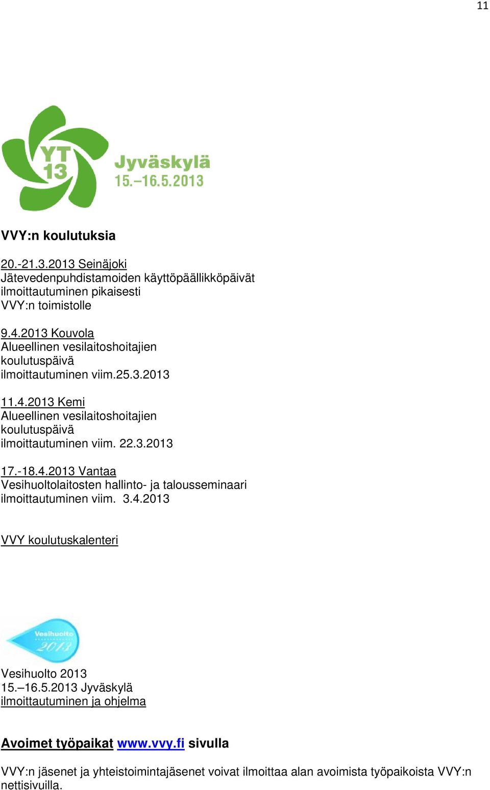2013 Kemi Alueellinen vesilaitoshoitajien koulutuspäivä ilmoittautuminen viim. 22.3.2013 17.-18.4.