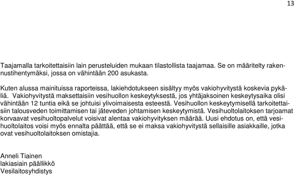 Vakiohyvitystä maksettaisiin vesihuollon keskeytyksestä, jos yhtäjaksoinen keskeytysaika olisi vähintään 12 tuntia eikä se johtuisi ylivoimaisesta esteestä.
