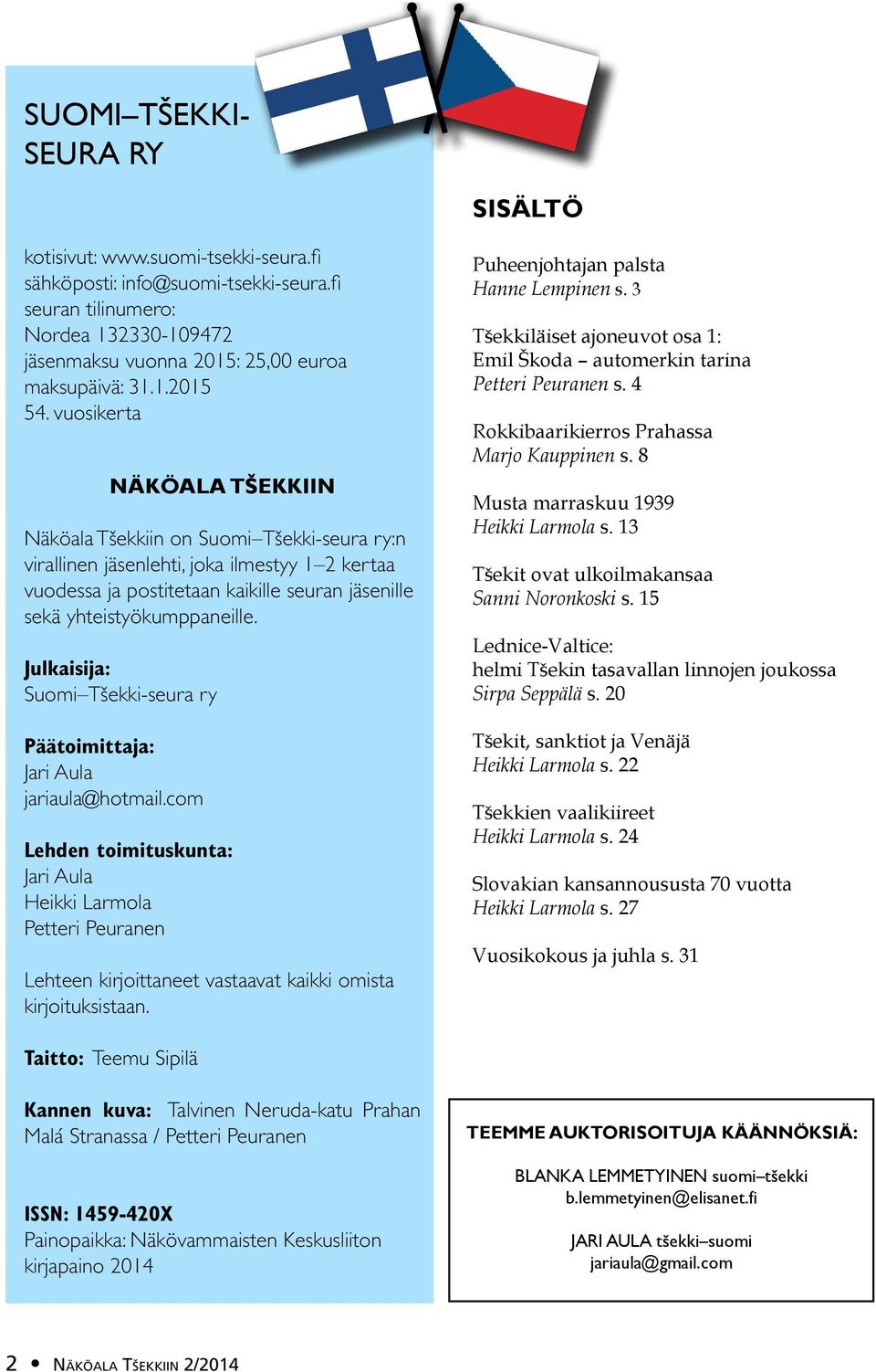 Julkaisija: Suomi Tšekki-seura ry Päätoimittaja: Jari Aula jariaula@hotmail.