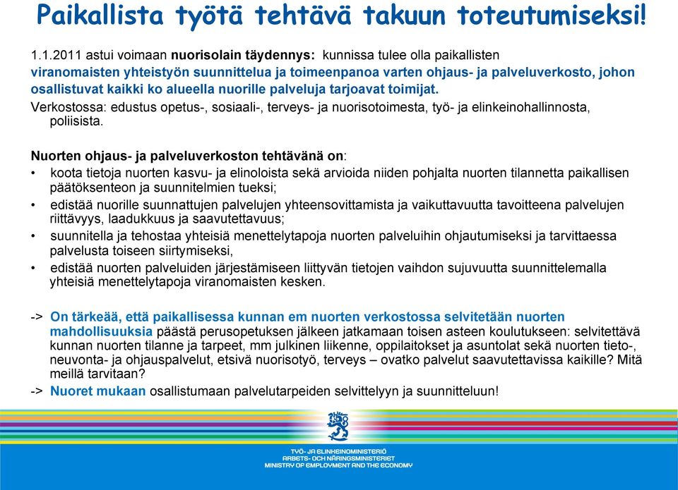 alueella nuorille palveluja tarjoavat toimijat. Verkostossa: edustus opetus-, sosiaali-, terveys- ja nuorisotoimesta, työ- ja elinkeinohallinnosta, poliisista.