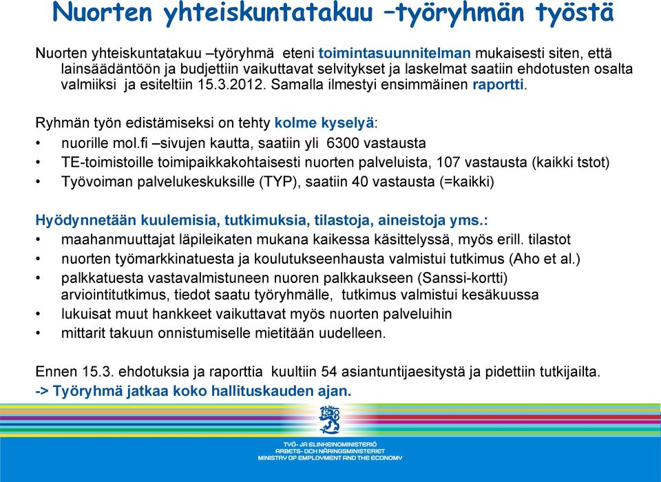 fi sivujen kautta, saatiin yli 6300 vastausta TE-toimistoille toimipaikkakohtaisesti nuorten palveluista, 107 vastausta (kaikki tstot) Työvoiman palvelukeskuksille (TYP), saatiin 40 vastausta