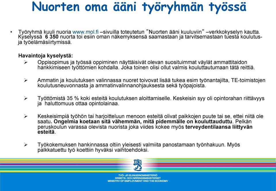 Havaintoja kyselystä: Ø Oppisopimus ja työssä oppiminen näyttäisivät olevan suosituimmat väylät ammattitaidon hankkimiseen työttömien kohdalla.