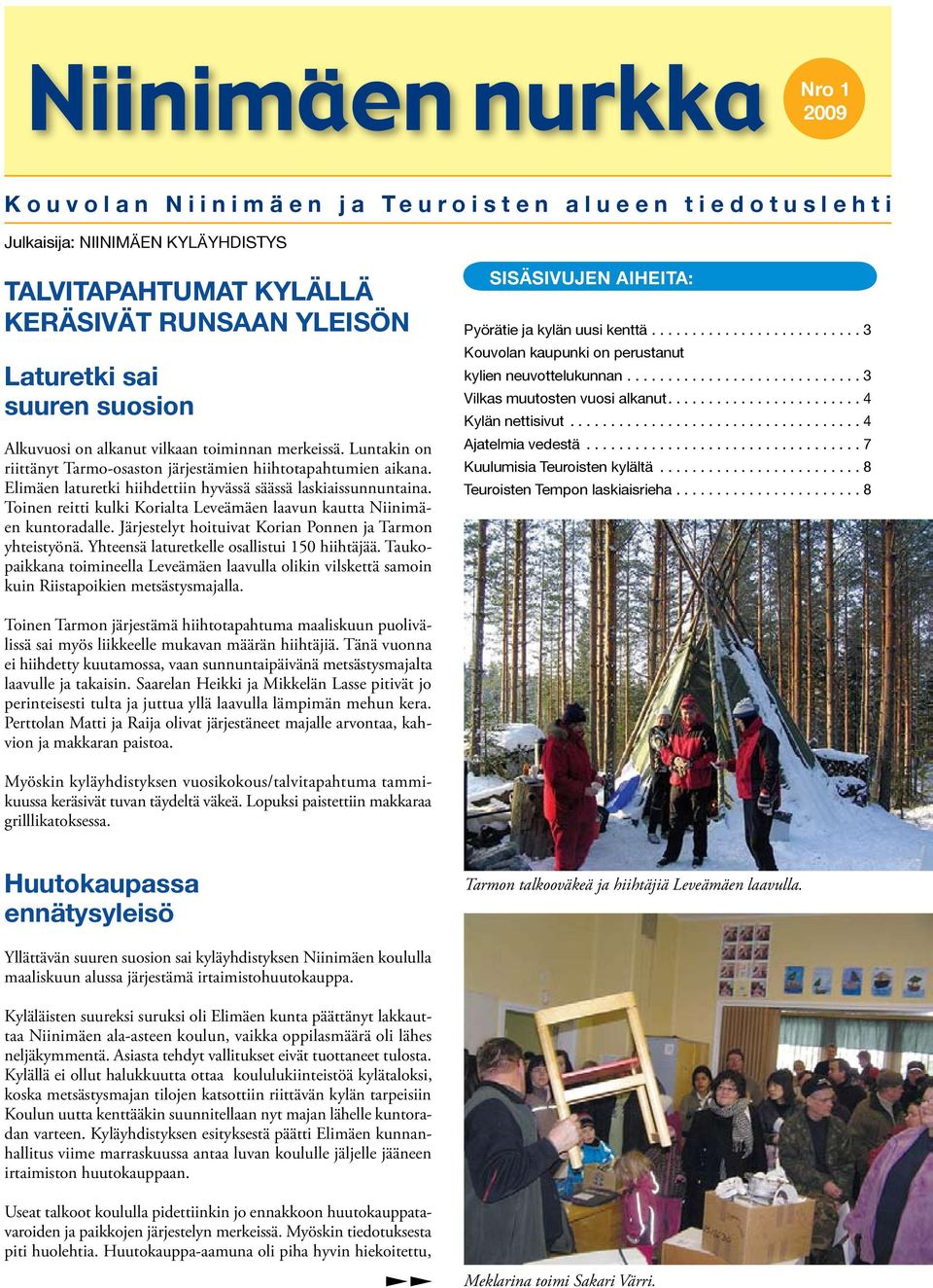 Toinen reitti kulki Korialta Leveämäen laavun kautta Niinimäen kuntoradalle. Järjestelyt hoituivat Korian Ponnen ja Tarmon yhteistyönä. Yhteensä laturetkelle osallistui 150 hiihtäjää.