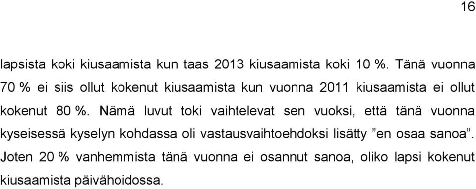 %. Nämä luvut toki vaihtelevat sen vuoksi, että tänä vuonna kyseisessä kyselyn kohdassa oli