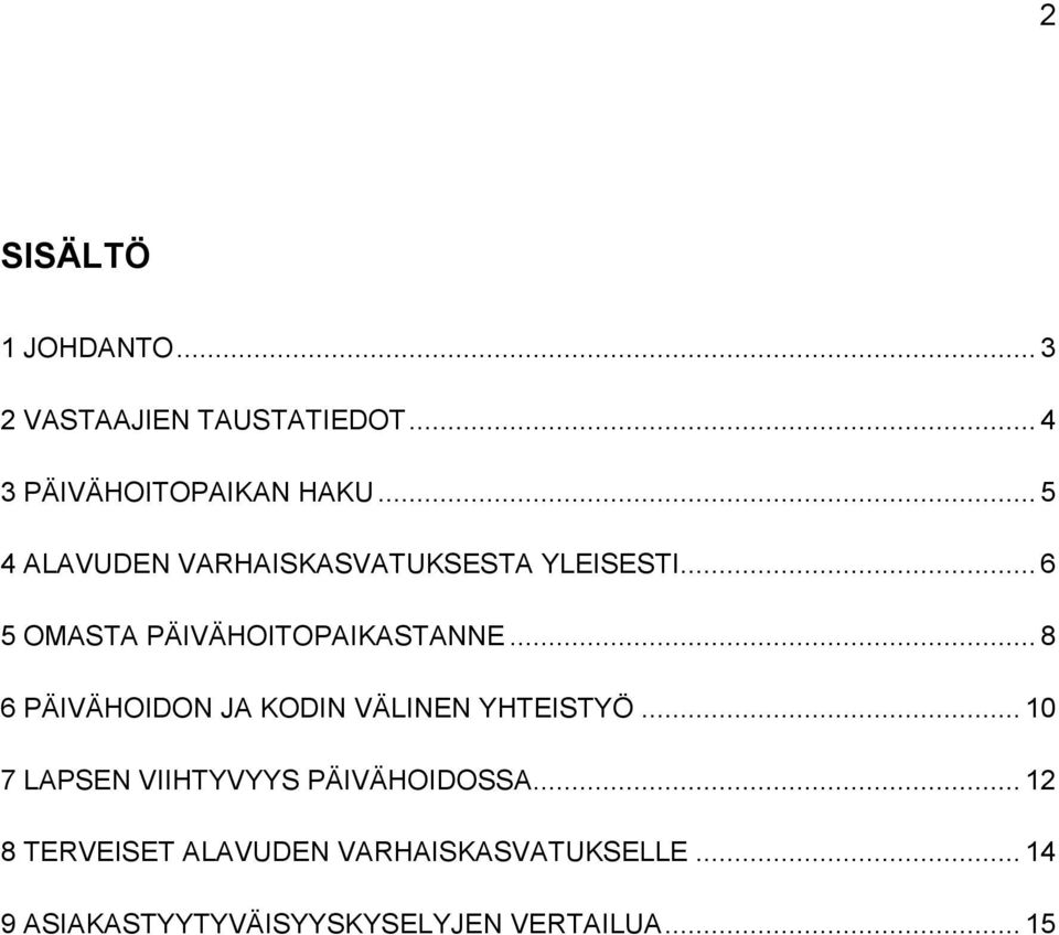 .. 8 6 PÄIVÄHOIDON JA KODIN VÄLINEN YHTEISTYÖ... 10 7 LAPSEN VIIHTYVYYS PÄIVÄHOIDOSSA.