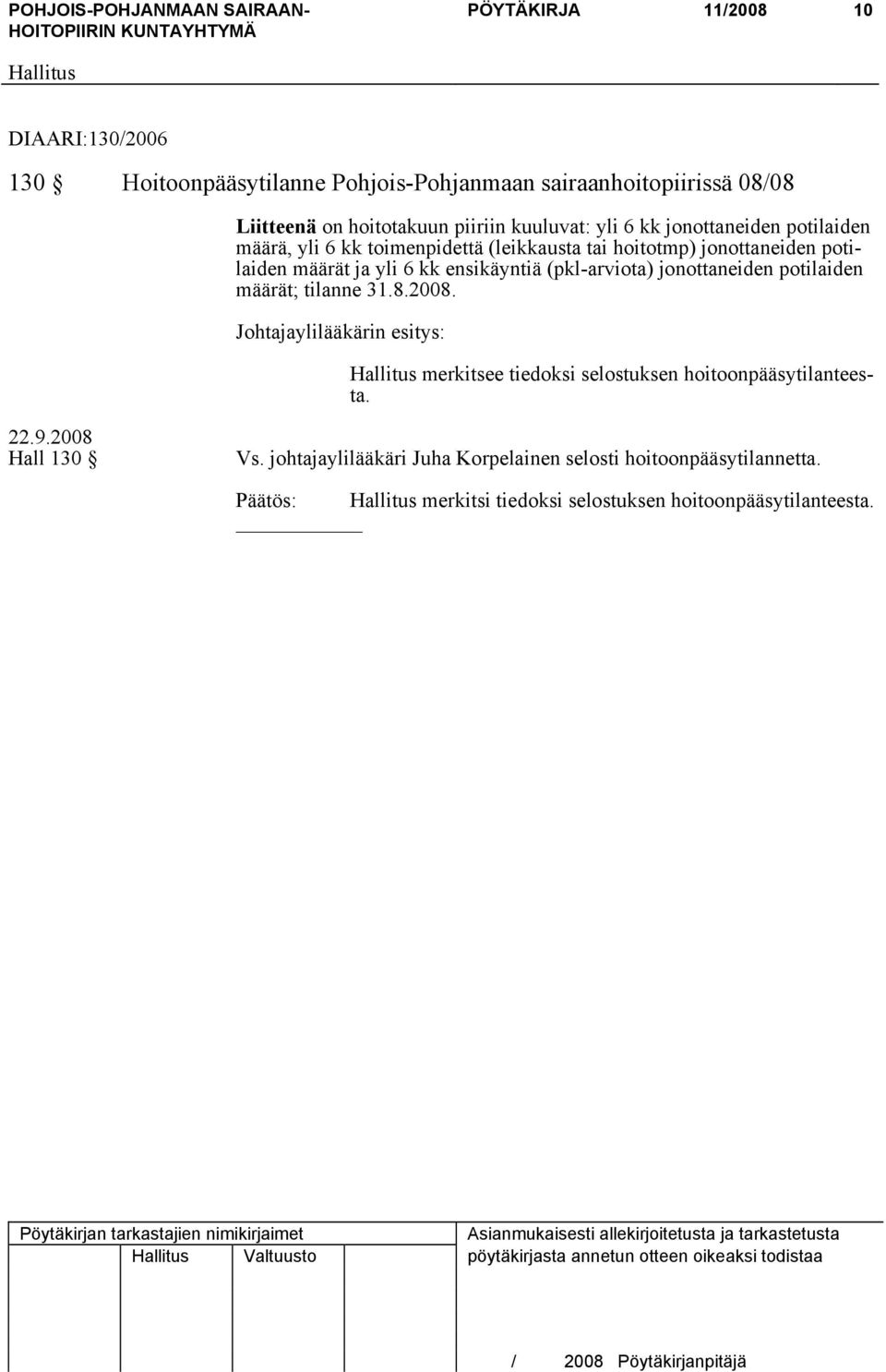 jonottaneiden potilaiden määrät; tilanne 31.8.2008. Johtajaylilääkärin esitys: merkitsee tiedoksi selostuksen hoitoonpääsytilanteesta. Hall 130 Vs.