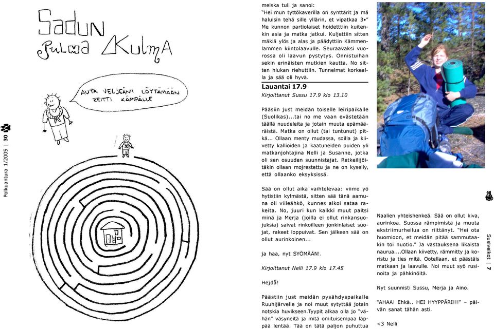 Tunnelmat korkealla ja sää oli hyvä. Lauantai 17.9 Kirjoittanut Sussu 17.9 klo 13.10 Pääsiin just meidän toiselle leiripaikalle (Suolikas).