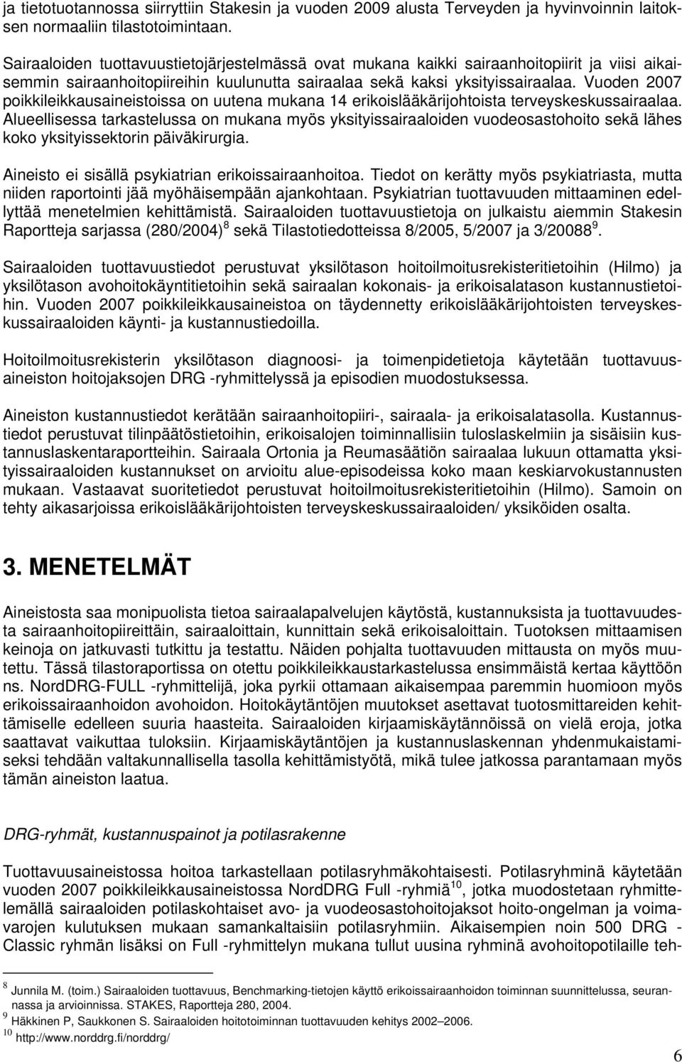Vuoden 2007 poikkileikkausaineistoissa on uutena mukana 14 erikoislääkärijohtoista terveyskeskussairaalaa.
