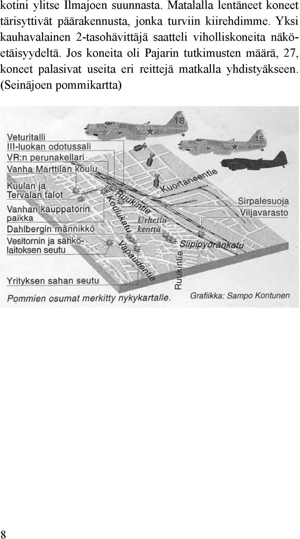 Yksi kauhavalainen 2-tasohävittäjä saatteli viholliskoneita näköetäisyydeltä.