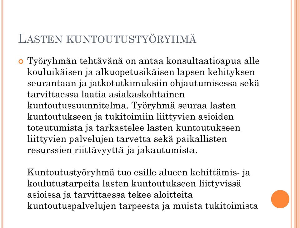 Työryhmä seuraa lasten kuntoutukseen ja tukitoimiin liittyvien asioiden toteutumista ja tarkastelee lasten kuntoutukseen liittyvien palvelujen tarvetta sekä