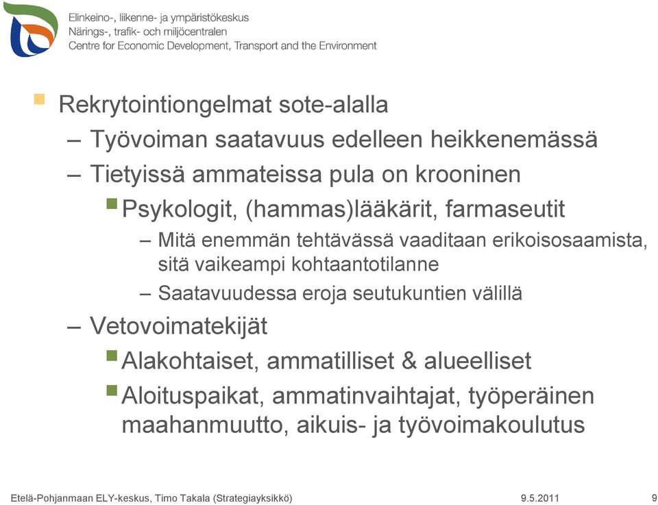 vaikeampi kohtaantotilanne Saatavuudessa eroja seutukuntien välillä Vetovoimatekijät Alakohtaiset,