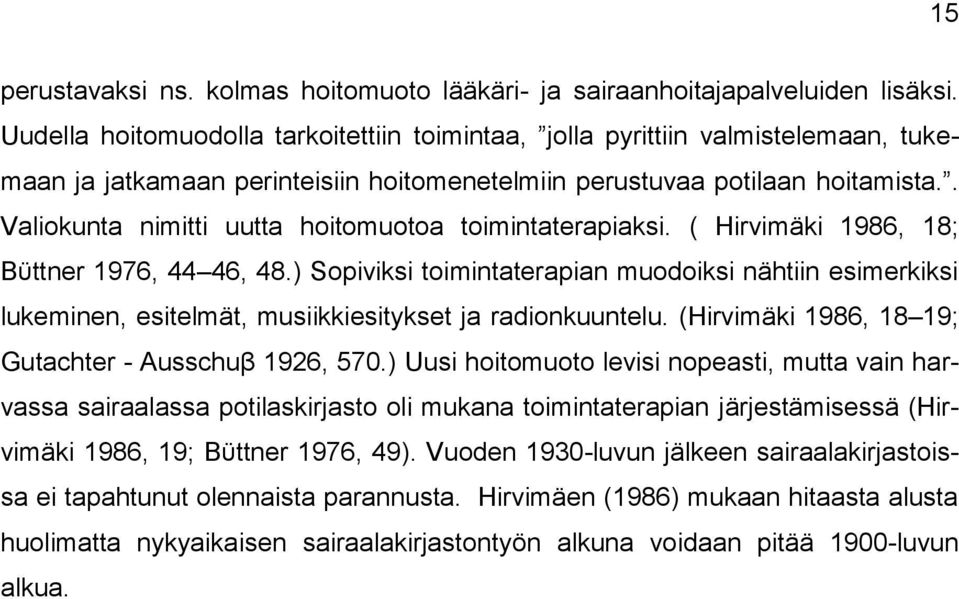 . Valiokunta nimitti uutta hoitomuotoa toimintaterapiaksi. ( Hirvimäki 1986, 18; Bϋttner 1976, 44 46, 48.