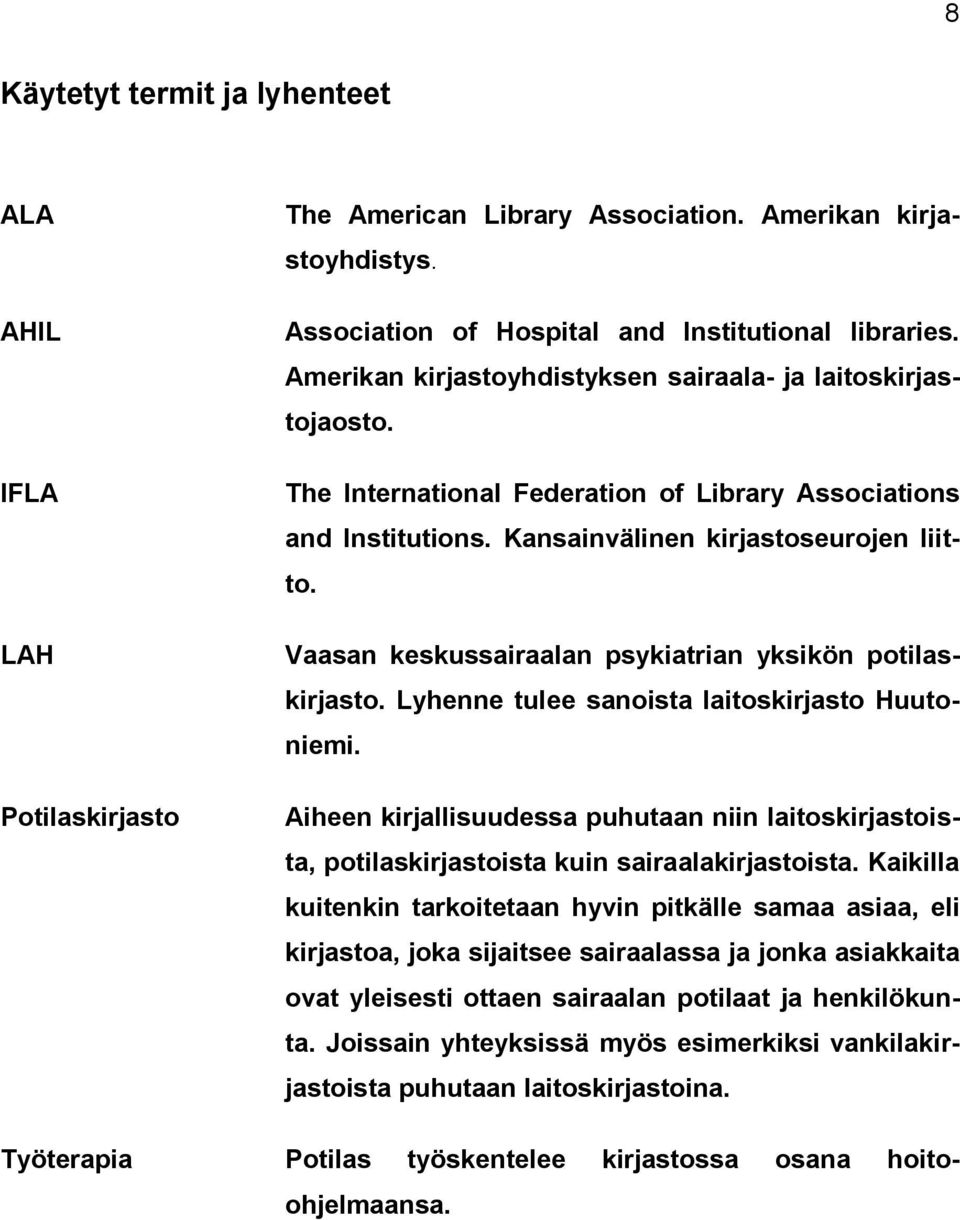 Vaasan keskussairaalan psykiatrian yksikön potilaskirjasto. Lyhenne tulee sanoista laitoskirjasto Huutoniemi.