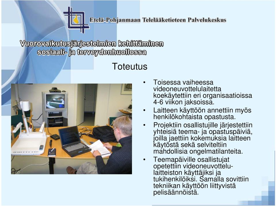 Projektiin osallistujille järjestettiin yhteisiä teema- ja opastuspäiviä, joilla jaettiin kokemuksia laitteen käytöstä sekä