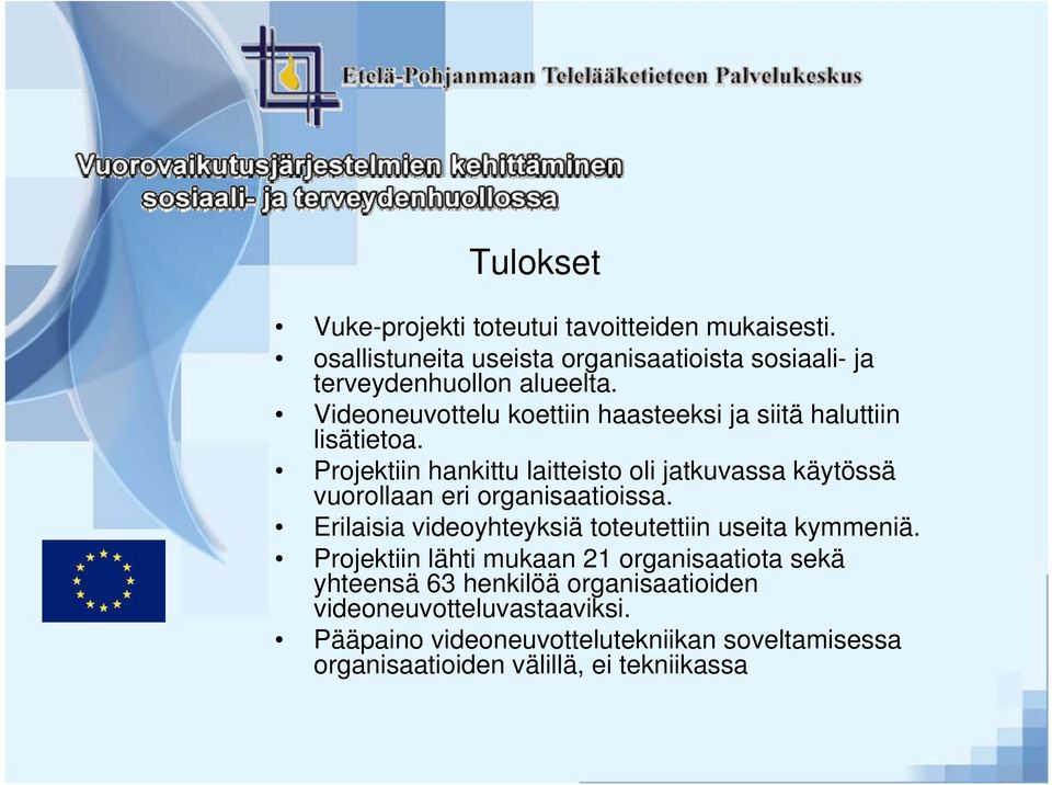 Projektiin hankittu laitteisto oli jatkuvassa käytössä vuorollaan eri organisaatioissa.