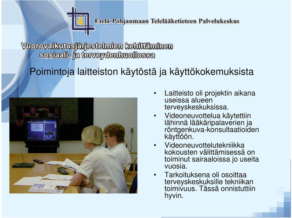 Videoneuvottelua käytettiin lähinnä lääkäripalaverien ja röntgenkuva-konsultaatioiden käyttöön.