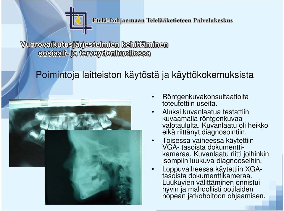 Toisessa vaiheessa käytettiin VGA- tasoista dokumenttikameraa. Kuvanlaatu riitti joihinkin isompiin luukuva-diagnooseihin.