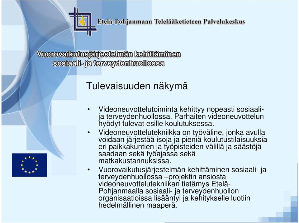 Videoneuvottelutekniikka on työväline, jonka avulla voidaan järjestää isoja ja pieniä koulutustilaisuuksia eri paikkakuntien ja työpisteiden välillä ja