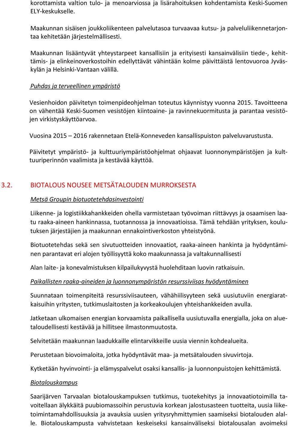 Maakunnan lisääntyvät yhteystarpeet kansallisiin ja erityisesti kansainvälisiin tiede-, kehittämis- ja elinkeinoverkostoihin edellyttävät vähintään kolme päivittäistä lentovuoroa Jyväskylän ja