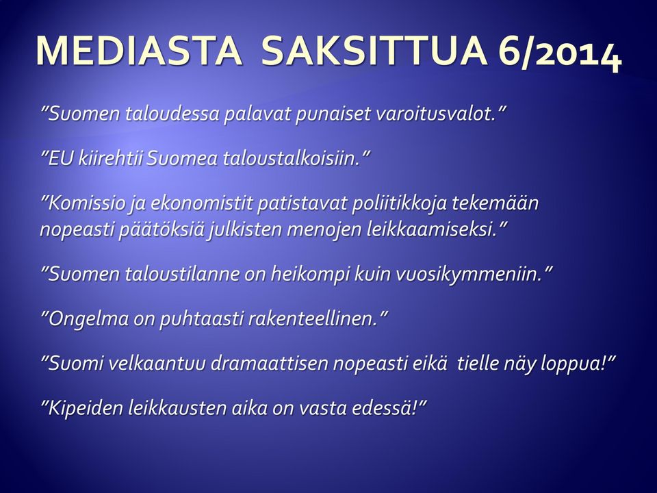 leikkaamiseksi. Suomen taloustilanne on heikompi kuin vuosikymmeniin.