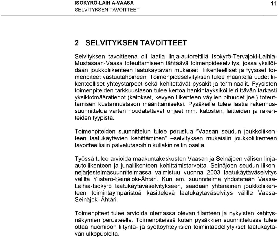 Toimenpideselvityksen tulee määritellä uudet liikenteelliset yhteystarpeet sekä kehitettävät pysäkit ja terminaalit.