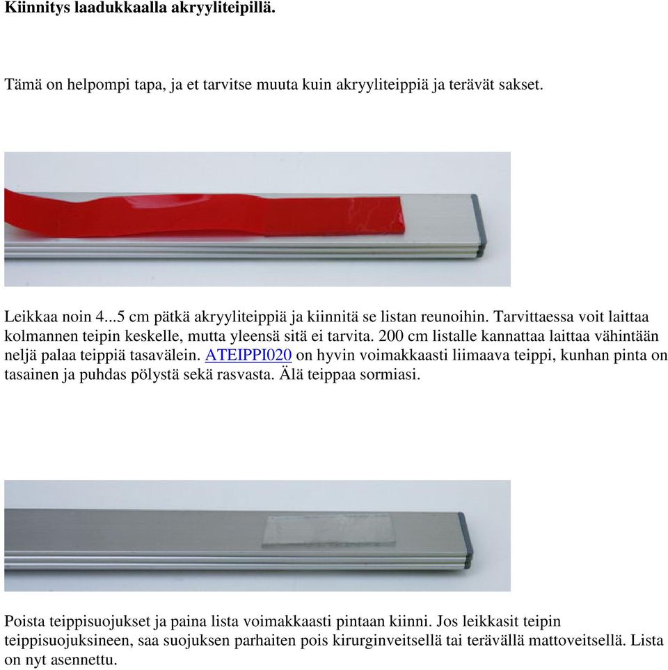 200 cm listalle kannattaa laittaa vähintään neljä palaa teippiä tasavälein.