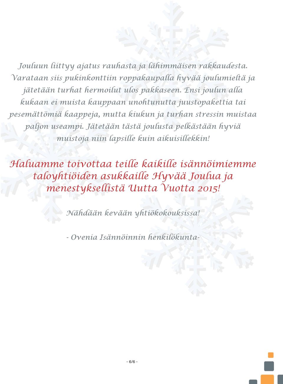 Ensi joulun alla kukaan ei muista kauppaan unohtunutta juustopakettia tai pesemättömiä kaappeja, mutta kiukun ja turhan stressin muistaa paljon