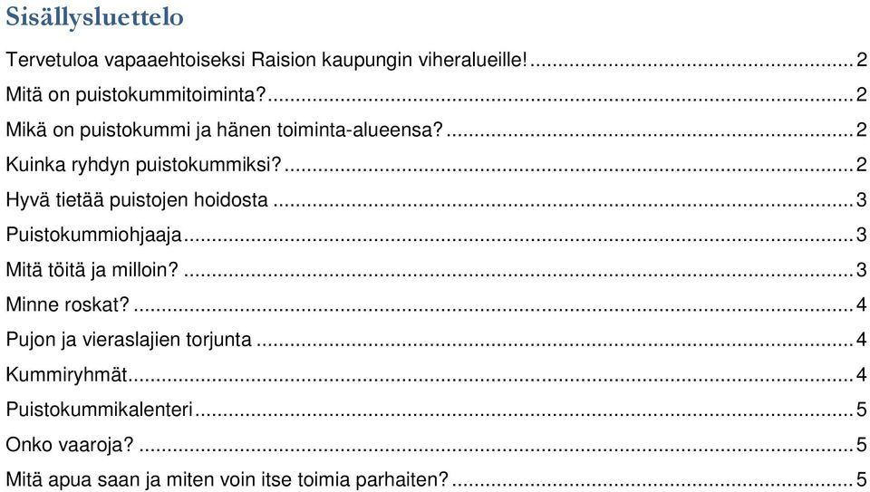 ... 2 Hyvä tietää puistojen hoidosta... 3 Puistokummiohjaaja... 3 Mitä töitä ja milloin?... 3 Minne roskat?