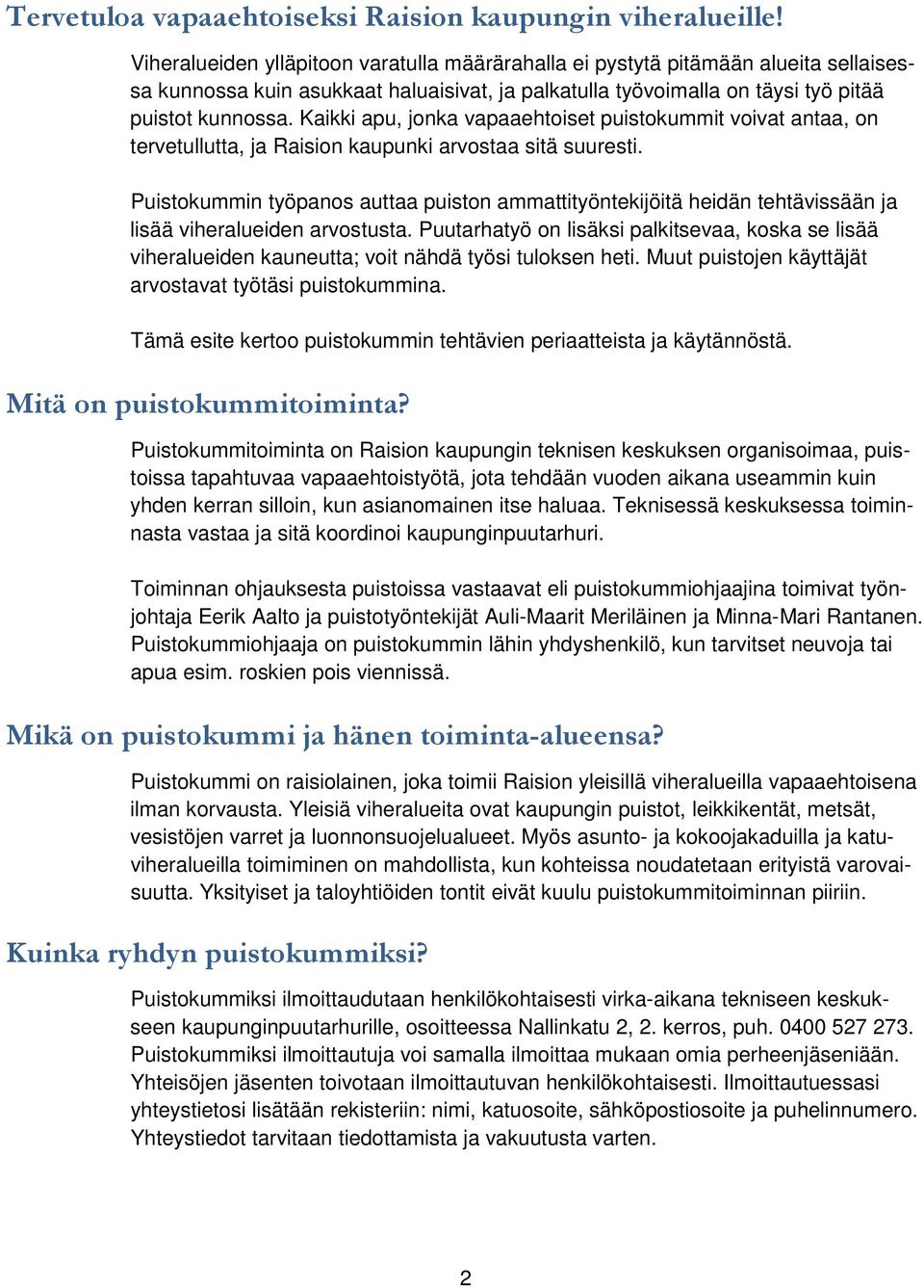 Kaikki apu, jonka vapaaehtoiset puistokummit voivat antaa, on tervetullutta, ja Raision kaupunki arvostaa sitä suuresti.