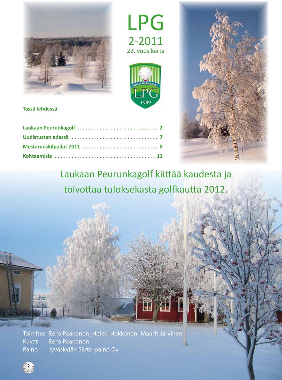 .................................. 12 Laukaan Peurunkagolf kiittää kaudesta ja toivottaa tuloksekasta golfkautta 2012.