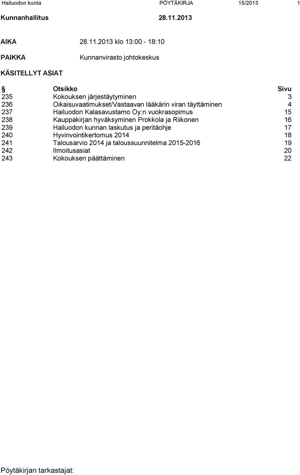 2013 klo 13:00-18:10 PAIKKA Kunnanvirasto johtokeskus KÄSITELLYT ASIAT Otsikko Sivu 235 Kokouksen järjestäytyminen 3 236