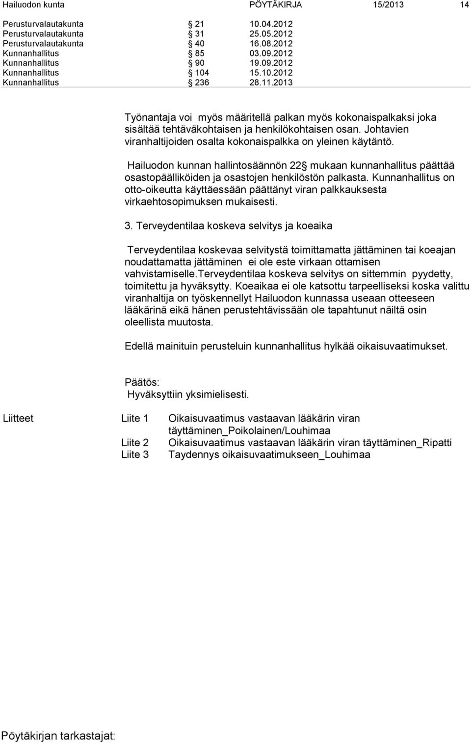 Johtavien viranhaltijoiden osalta kokonaispalkka on yleinen käytäntö. Hailuodon kunnan hallintosäännön 22 mukaan kunnanhallitus päättää osastopäälliköiden ja osastojen henkilöstön palkasta.