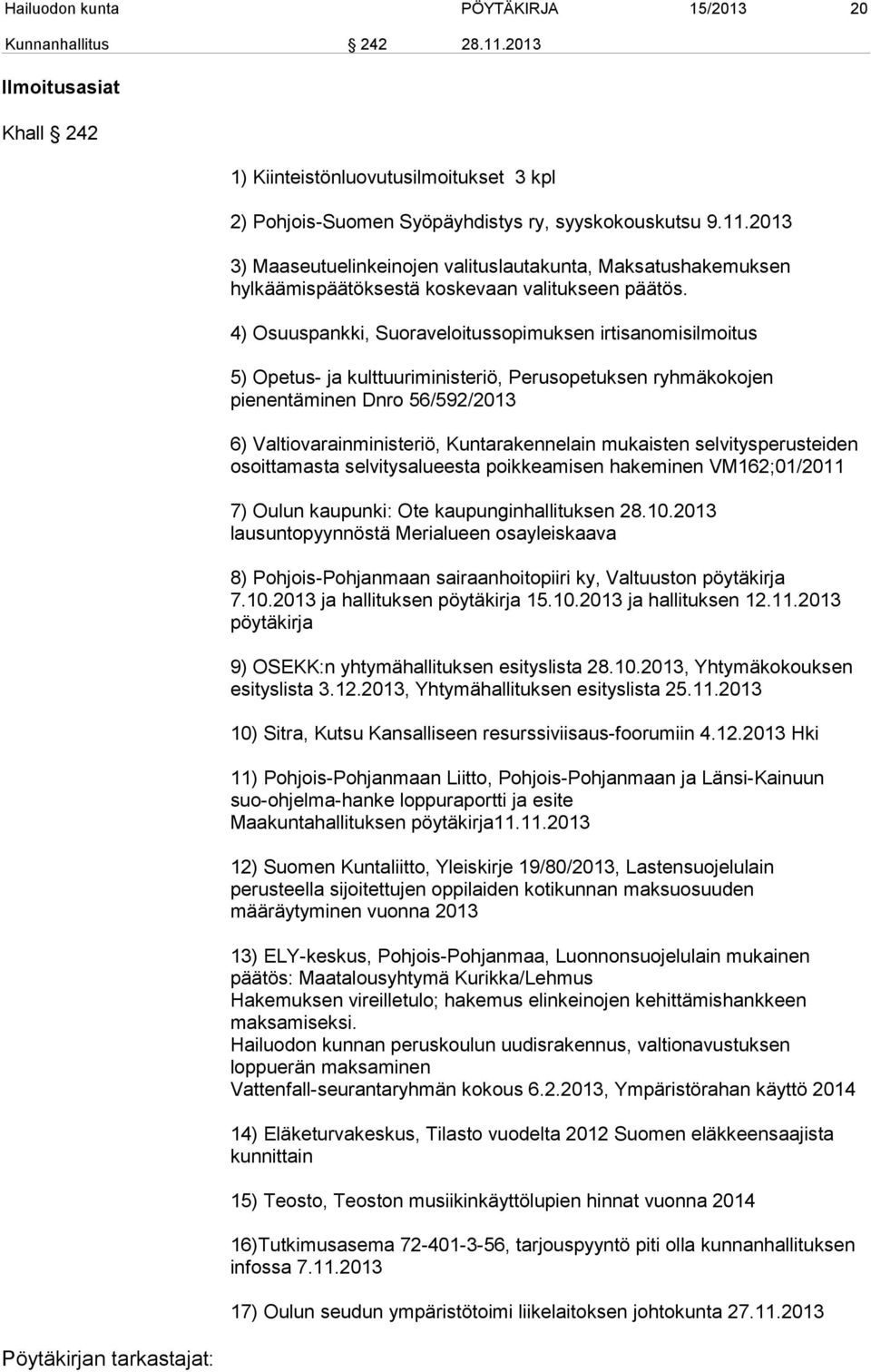 mukaisten selvitysperusteiden osoittamasta selvitysalueesta poikkeamisen hakeminen VM162;01/2011 7) Oulun kaupunki: Ote kaupunginhallituksen 28.10.