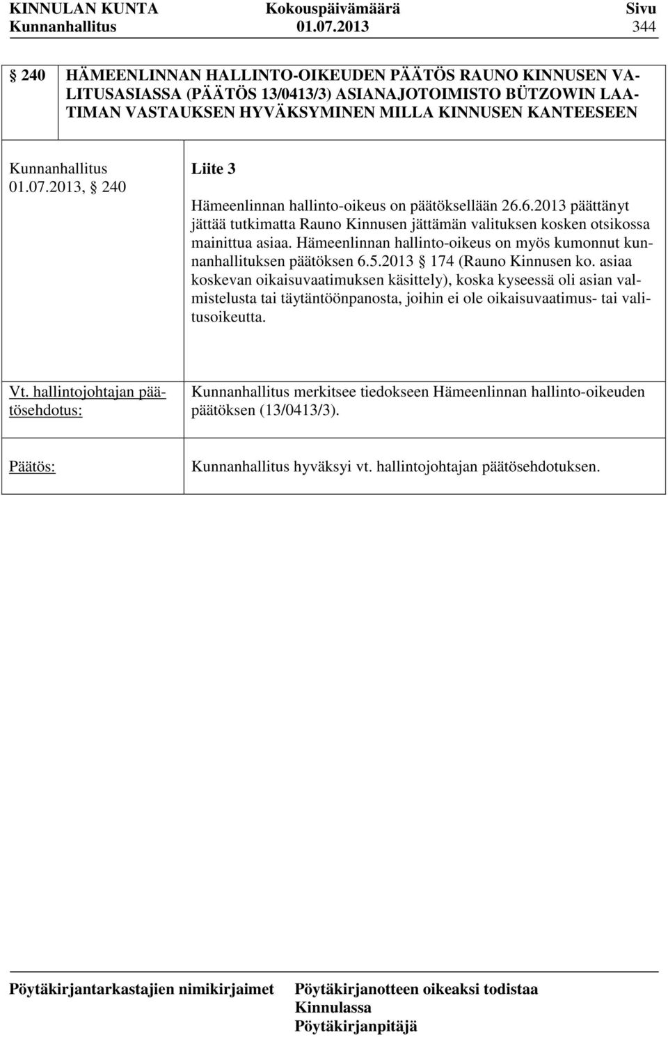 Hämeenlinnan hallinto-oikeus on myös kumonnut kunnanhallituksen päätöksen 6.5.2013 174 (Rauno Kinnusen ko.