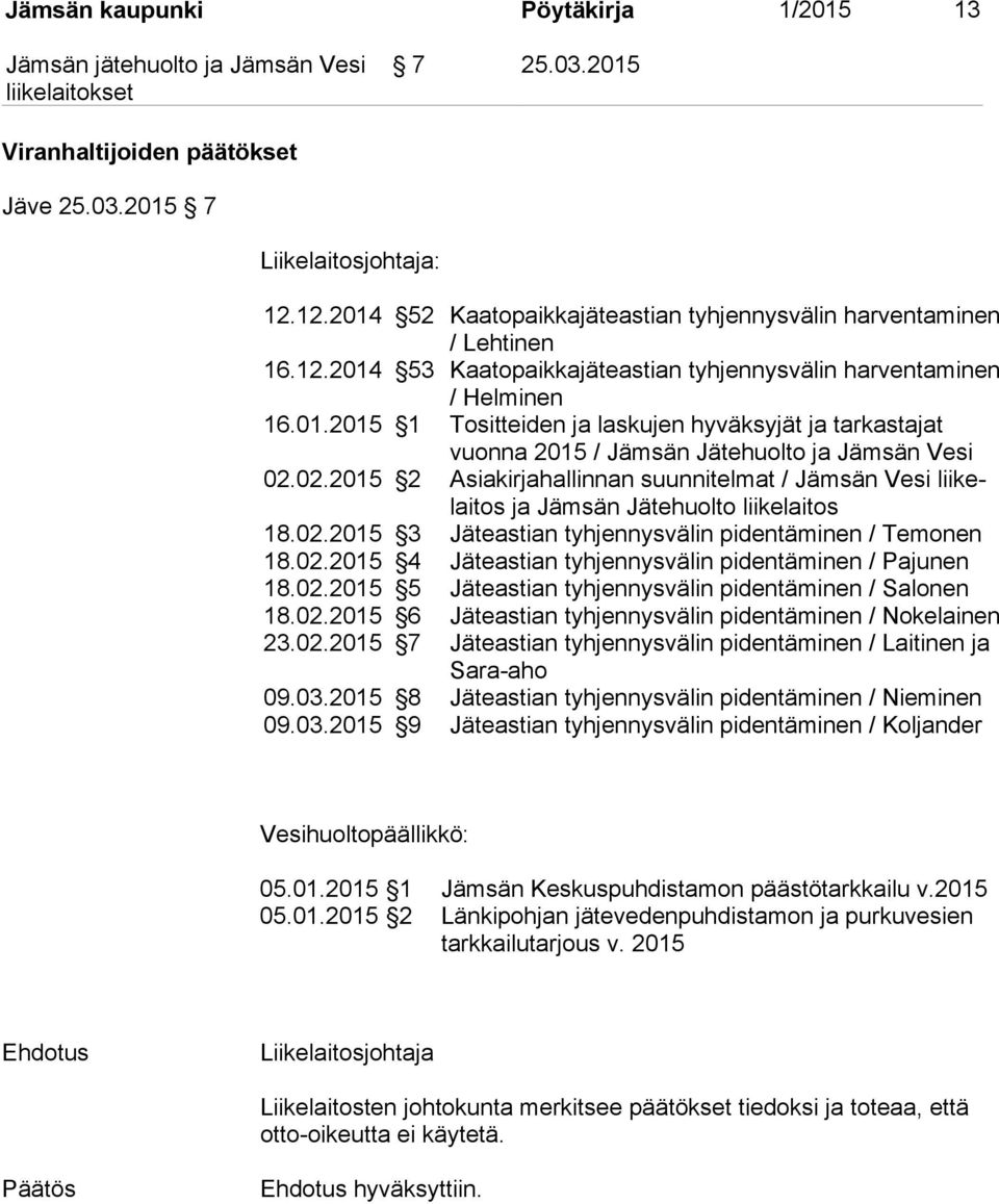 02.2015 2 Asiakirjahallinnan suunnitelmat / Jämsän Vesi lii kelai tos ja Jämsän Jätehuolto liikelaitos 18.02.2015 3 Jäteastian tyhjennysvälin pidentäminen / Temonen 18.02.2015 4 Jäteastian tyhjennysvälin pidentäminen / Pajunen 18.