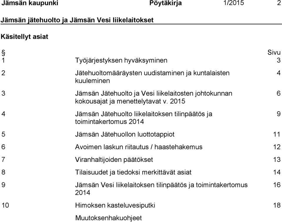 2015 4 Jämsän Jätehuolto liikelaitoksen tilinpäätös ja toimintakertomus 2014 4 6 9 5 Jämsän Jätehuollon luottotappiot 11 6 Avoimen laskun riitautus /