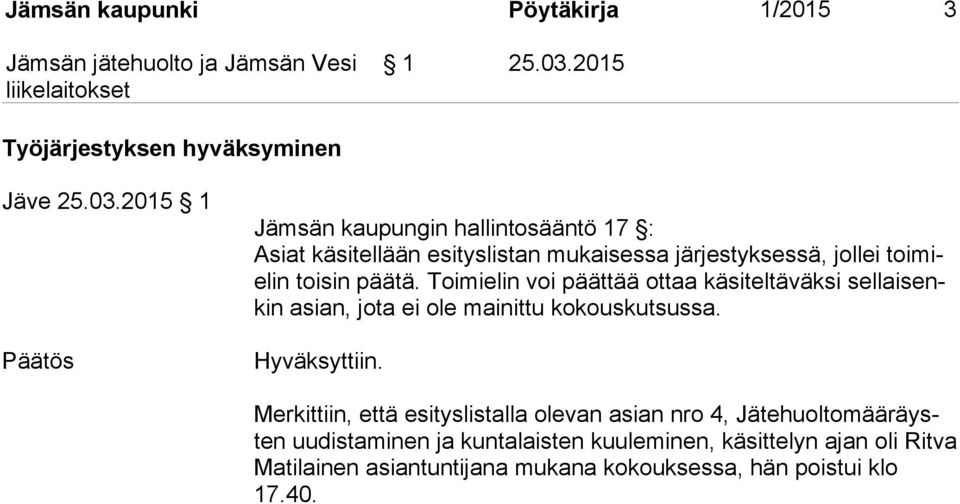 2015 1 Päätös Jämsän kaupungin hallintosääntö 17 : Asiat käsitellään esityslistan mukaisessa järjestyksessä, jollei toi mielin toisin päätä.