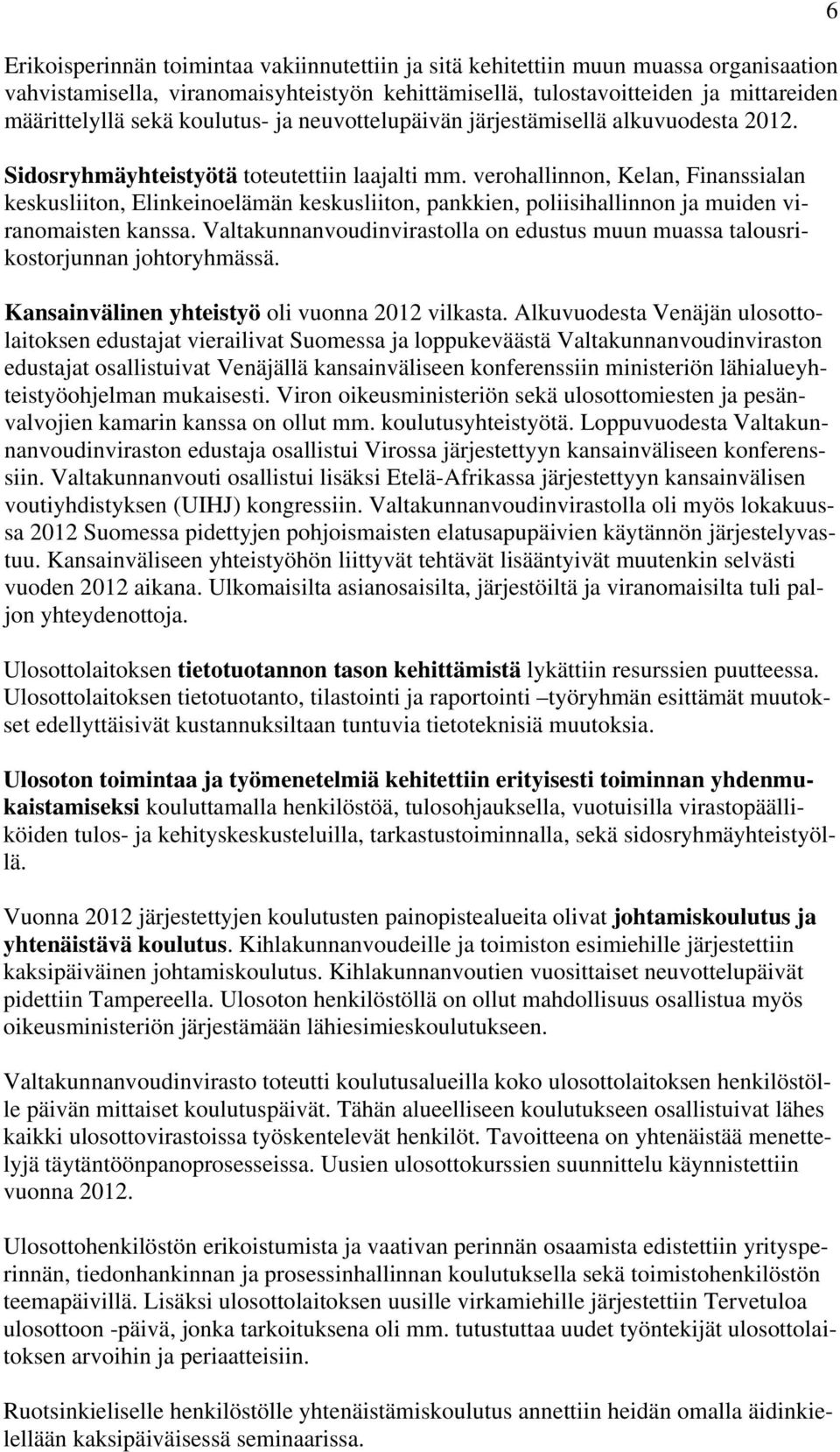 verohallinnon, Kelan, Finanssialan keskusliiton, Elinkeinoelämän keskusliiton, pankkien, poliisihallinnon ja muiden viranomaisten kanssa.