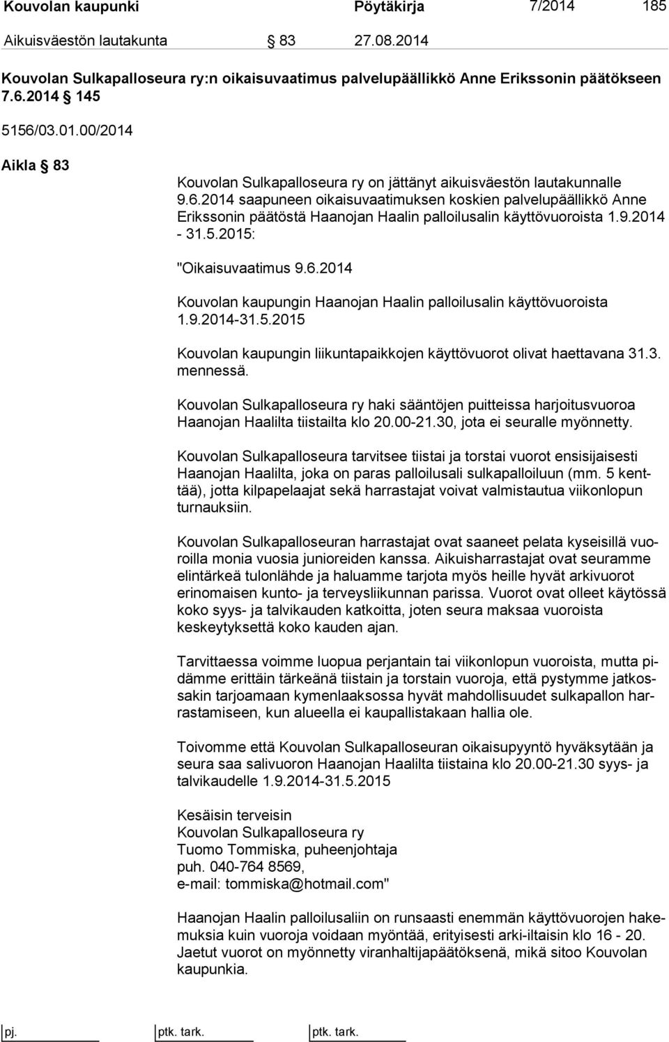 9.2014-31.5.2015 Kouvolan kaupungin liikuntapaikkojen käyttövuorot olivat haettavana 31.3. mennessä.