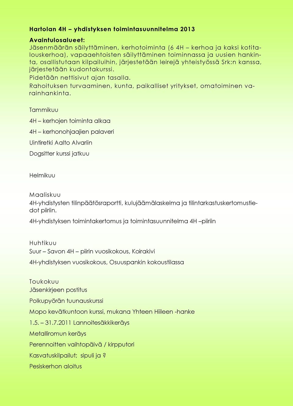 Rahoituksen turvaaminen, kunta, paikalliset yritykset, omatoiminen varainhankinta.