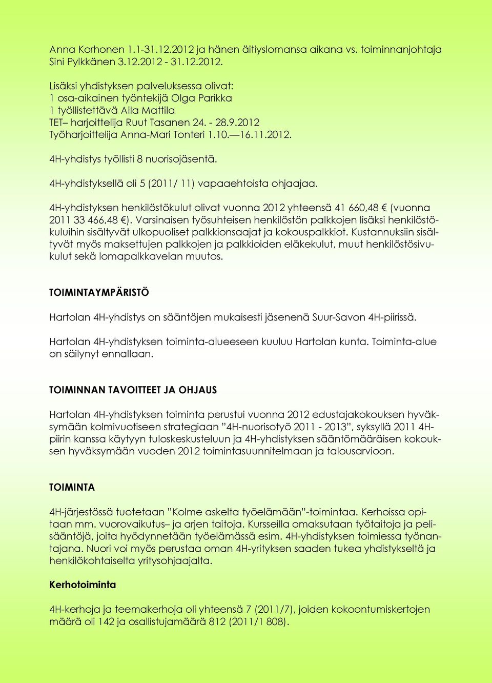 4H-yhdistyksen henkilöstökulut olivat vuonna 2012 yhteensä 41 660,48 (vuonna 2011 33 466,48 ).