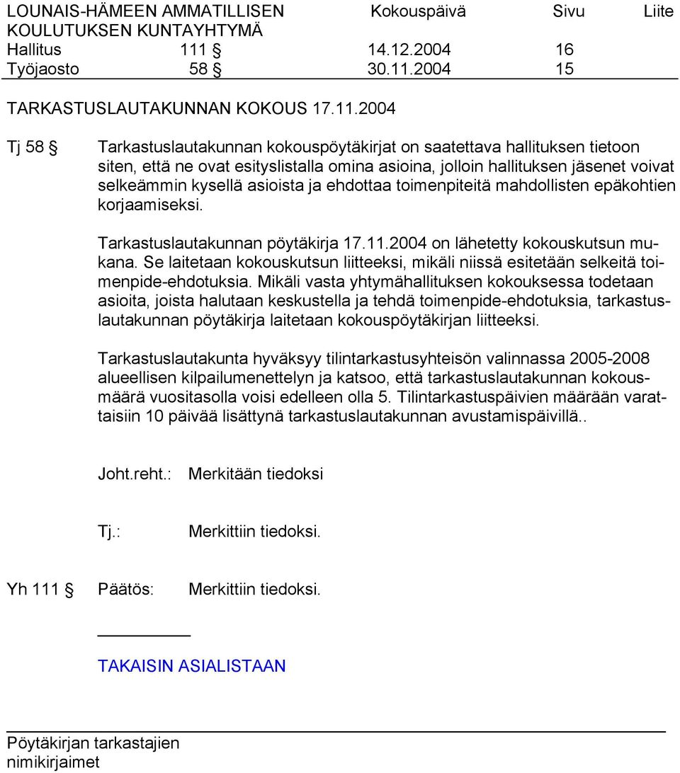 Se laitetaan kokouskutsun liitteeksi, mikäli niissä esitetään selkeitä toimenpide-ehdotuksia.